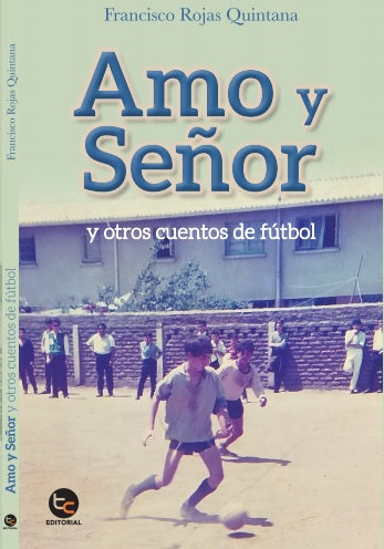 Amor y Señor Y Otros Cuentos del Fútbol